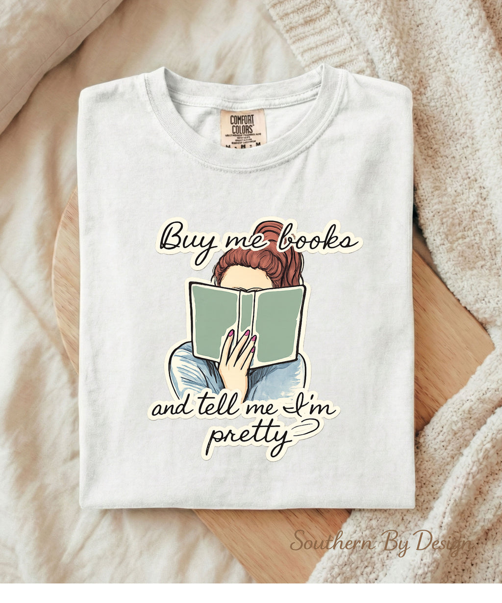 Buy Me Books and Tell Me I'm Pretty Tee & PNG Download