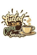 Fueled By Coffee and Sarcasm Tee